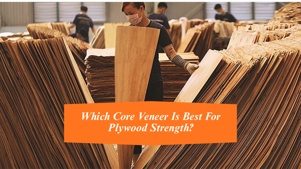 Which Core Veneer Is Best For Plywood Strength