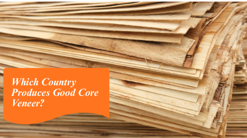 Which Country Produces Good Core Veneer