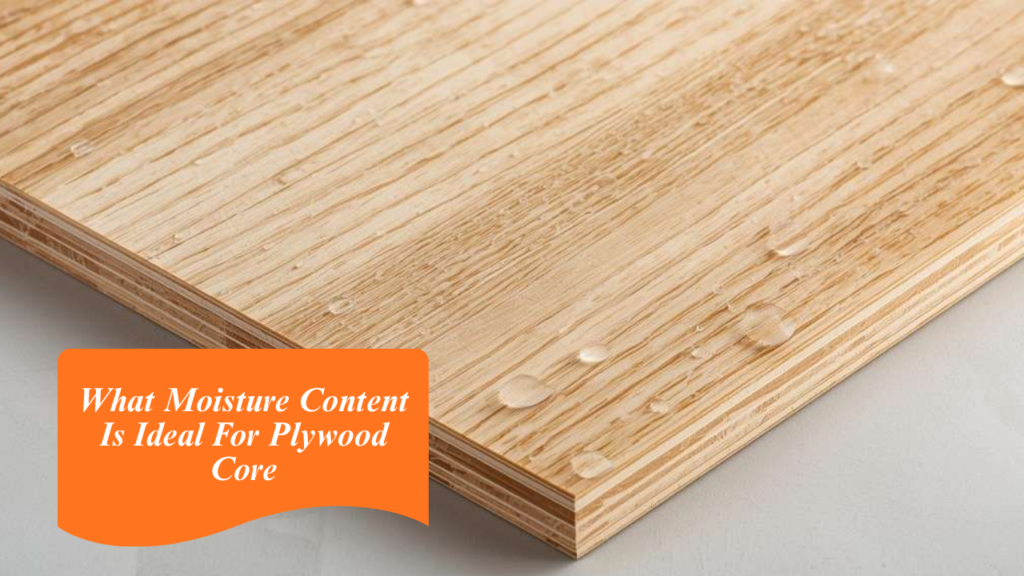 What Moisture Content Is Ideal For Plywood Core