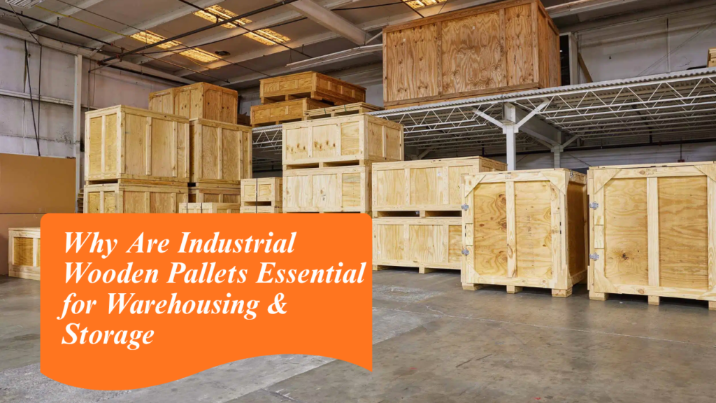 Industrial Wooden Pallets Essential for Warehousing & Storage